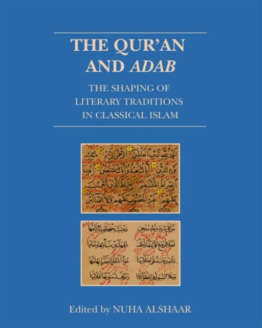 The Qur'an and Adab : The Shaping of Literary Traditions in Classical Islam, Hardback Book