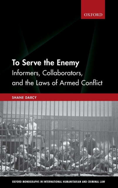 To Serve the Enemy : Informers, Collaborators, and the Laws of Armed Conflict, Hardback Book