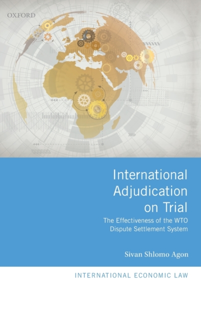 International Adjudication on Trial : The Effectiveness of the WTO Dispute Settlement System, Hardback Book