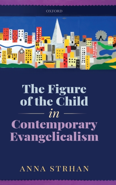 The Figure of the Child in Contemporary Evangelicalism, Hardback Book