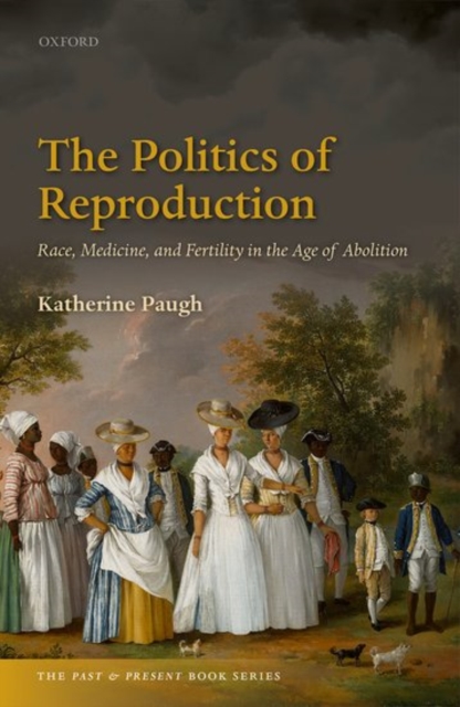 The Politics of Reproduction : Race, Medicine, and Fertility in the Age of Abolition, Hardback Book