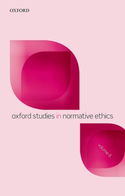 Oxford Studies in Normative Ethics, Volume 6, Paperback / softback Book
