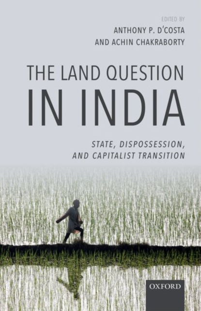 The Land Question in India : State, Dispossession, and Capitalist Transition, Hardback Book