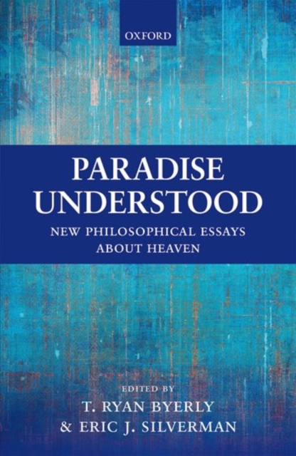 Paradise Understood : New Philosophical Essays about Heaven, Hardback Book