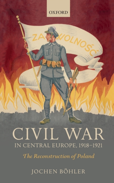 Civil War in Central Europe, 1918-1921 : The Reconstruction of Poland, Hardback Book