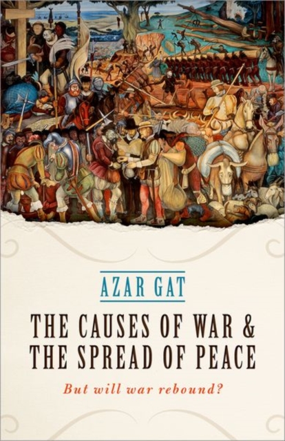 The Causes of War and the Spread of Peace : But Will War Rebound?, Hardback Book