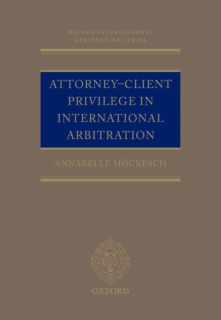 Attorney-Client Privilege in International Arbitration, Hardback Book
