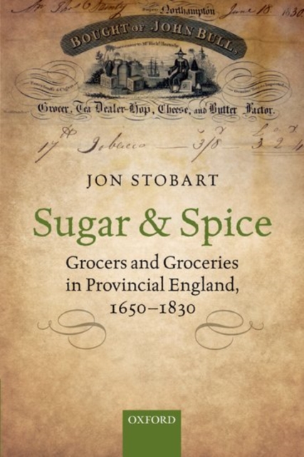 Sugar and Spice : Grocers and Groceries in Provincial England, 1650-1830, Paperback / softback Book