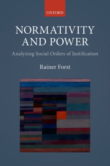 Normativity and Power : Analyzing Social Orders of Justification, Hardback Book