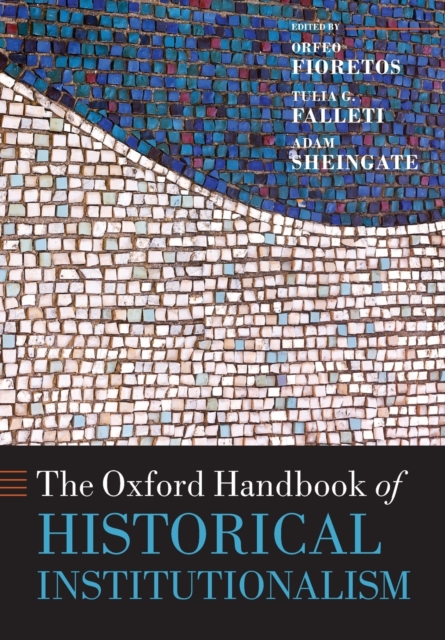 The Oxford Handbook of Historical Institutionalism, Paperback / softback Book