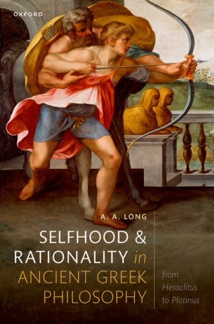Selfhood and Rationality in Ancient Greek Philosophy : From Heraclitus to Plotinus, Hardback Book