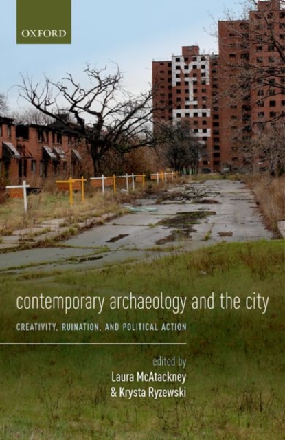 Contemporary Archaeology and the City : Creativity, Ruination, and Political Action, Hardback Book