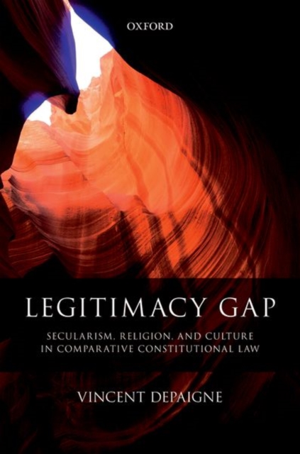 Legitimacy Gap : Secularism, Religion, and Culture in Comparative Constitutional Law, Hardback Book