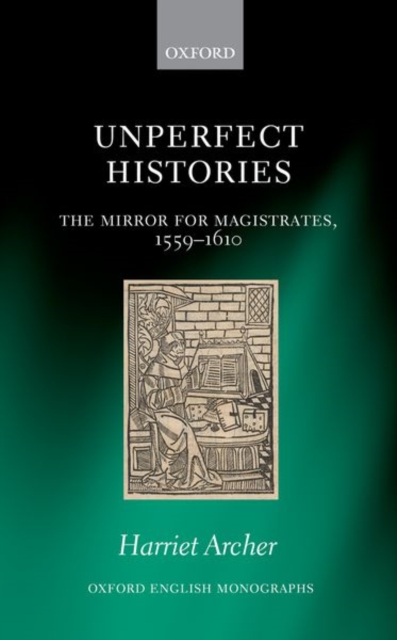 Unperfect Histories : The Mirror for Magistrates, 1559-1610, Hardback Book