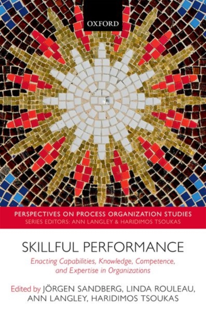 Skillful Performance : Enacting Capabilities, Knowledge, Competence, and Expertise in Organizations, Hardback Book