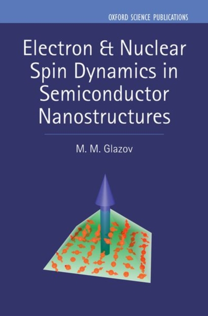 Electron & Nuclear Spin Dynamics in Semiconductor Nanostructures, Hardback Book