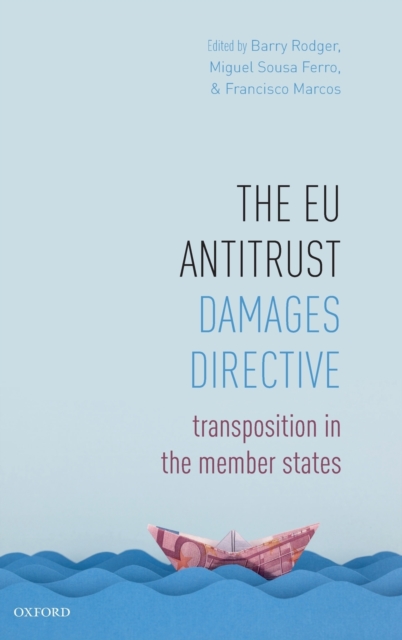 The EU Antitrust Damages Directive : Transposition in the Member States, Hardback Book
