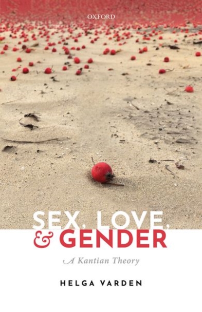 Sex, Love, and Gender : A Kantian Theory, Hardback Book