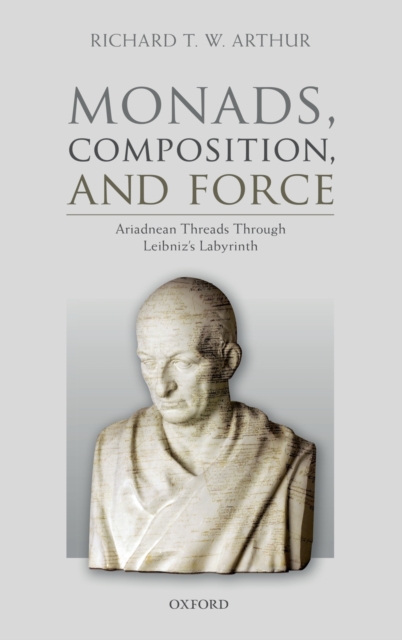 Monads, Composition, and Force : Ariadnean Threads through Leibniz's Labyrinth, Hardback Book