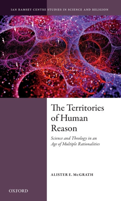 The Territories of Human Reason : Science and Theology in an Age of Multiple Rationalities, Hardback Book
