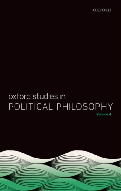 Oxford Studies in Political Philosophy Volume 4, Paperback / softback Book