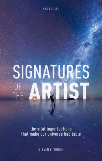 Signatures of the Artist : The Vital Imperfections That Make Our Universe Habitable, Hardback Book