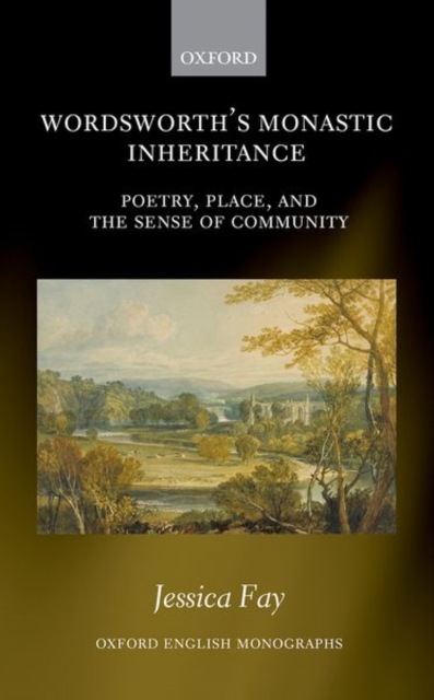 Wordsworth's Monastic Inheritance : Poetry, Place, and the Sense of Community, Hardback Book