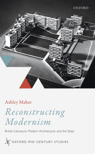 Reconstructing Modernism : British Literature, Modern Architecture, and the State, Hardback Book