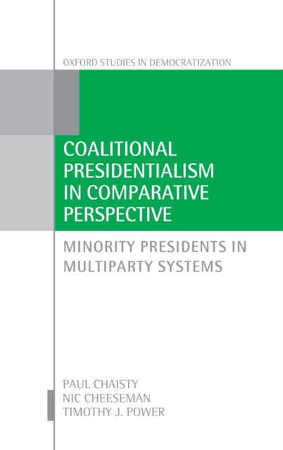 Coalitional Presidentialism in Comparative Perspective : Minority Presidents in Multiparty Systems, Hardback Book