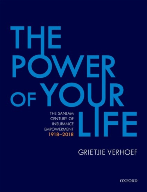 The Power of Your Life : The Sanlam Century of Insurance Empowerment, 1918-2018, Hardback Book