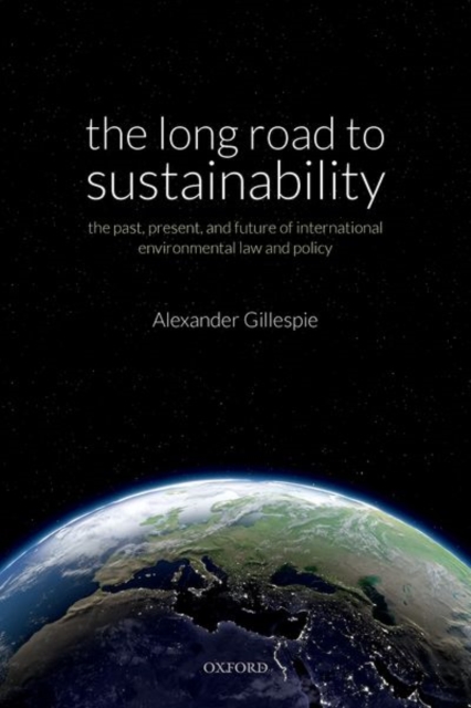The Long Road to Sustainability : The Past, Present, and Future of International Environmental Law and Policy, Hardback Book
