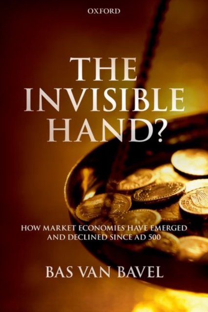 The Invisible Hand? : How Market Economies have Emerged and Declined Since AD 500, Paperback / softback Book