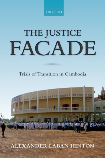 The Justice Facade : Trials of Transition in Cambodia, Hardback Book