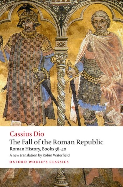 The Fall of the Roman Republic : Roman History, Books 36-40, Paperback / softback Book