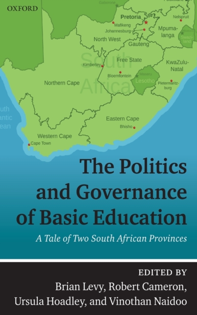 The Politics and Governance of Basic Education : A Tale of Two South African Provinces, Hardback Book