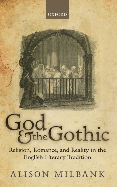 God & the Gothic : Religion, Romance, & Reality in the English Literary Tradition, Hardback Book
