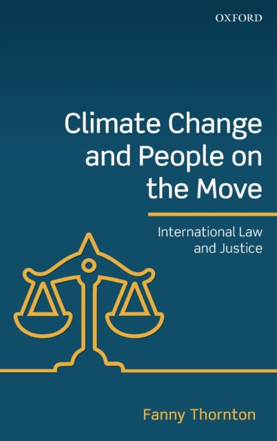 Climate Change and People on the Move : International Law and Justice, Hardback Book