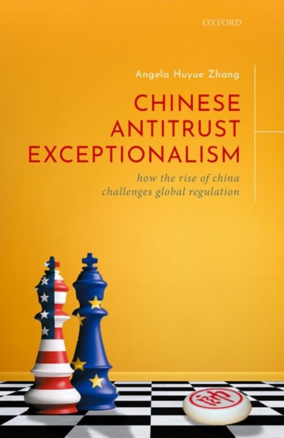 Chinese Antitrust Exceptionalism : How The Rise of China Challenges Global Regulation, Hardback Book
