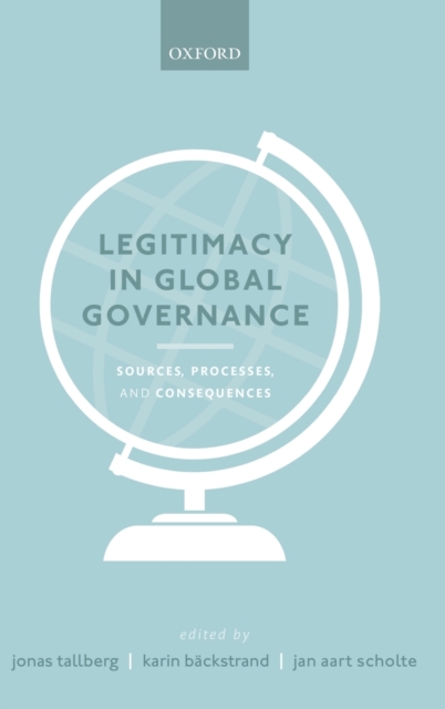 Legitimacy in Global Governance : Sources, Processes, and Consequences, Hardback Book