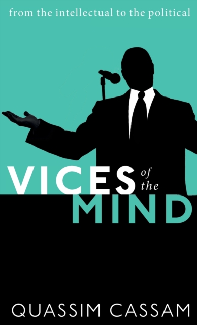 Vices of the Mind : From the Intellectual to the Political, Hardback Book
