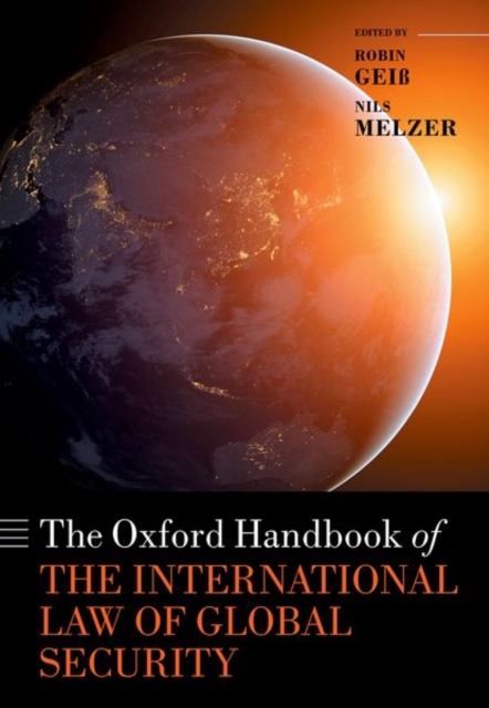 The Oxford Handbook of the International Law of Global Security, Hardback Book
