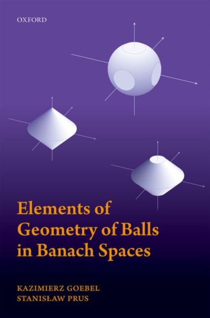 Elements of Geometry of Balls in Banach Spaces, Hardback Book
