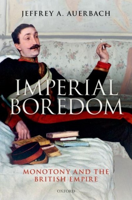 Imperial Boredom : Monotony and the British Empire, Hardback Book