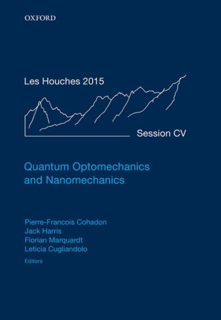 Quantum Optomechanics and Nanomechanics : Lecture Notes of the Les Houches Summer School: Volume 105, August 2015, Hardback Book