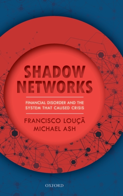 Shadow Networks : Financial Disorder and the System that Caused Crisis, Hardback Book