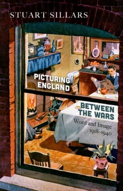 Picturing England between the Wars : Word and Image 1918-1940, Hardback Book