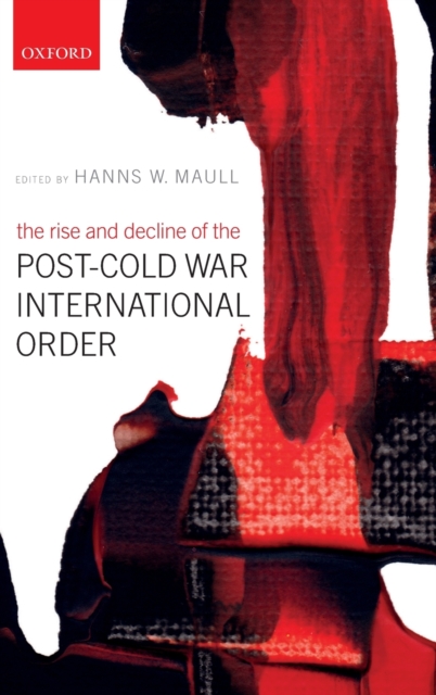 The Rise and Decline of the Post-Cold War International Order, Hardback Book