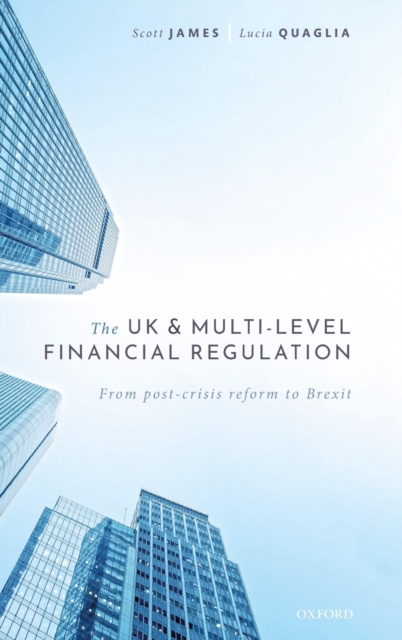 The UK and Multi-level Financial Regulation : From Post-crisis Reform to Brexit, Hardback Book