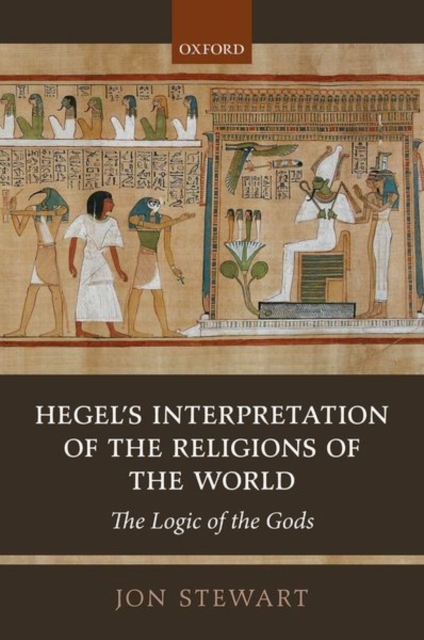 Hegel's Interpretation of the Religions of the World : The Logic of the Gods, Hardback Book