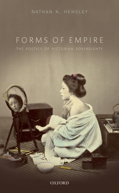 Forms of Empire : The Poetics of Victorian Sovereignty, Paperback / softback Book